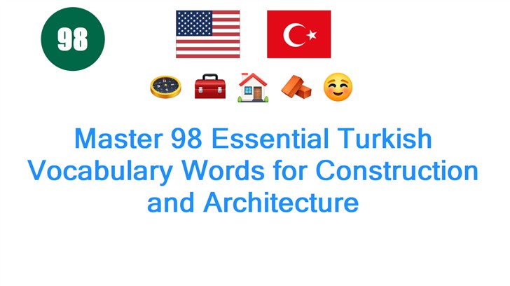 Master 98 Essential Turkish Vocabulary Words for Construction and Architecture